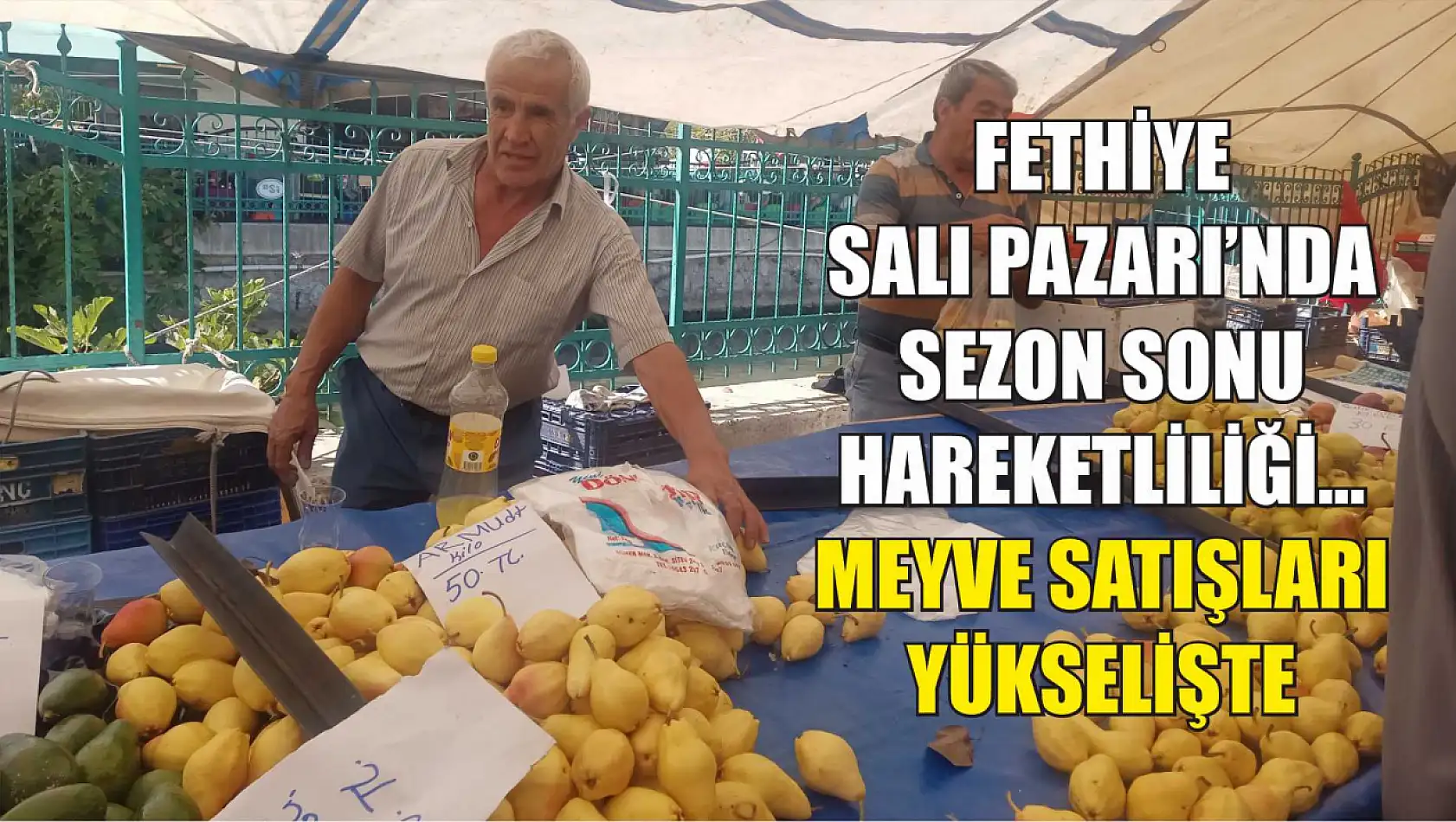 Fethiye Salı Pazarı'nda Sezon Sonu Hareketliliği... Meyve Satışları Yükselişte