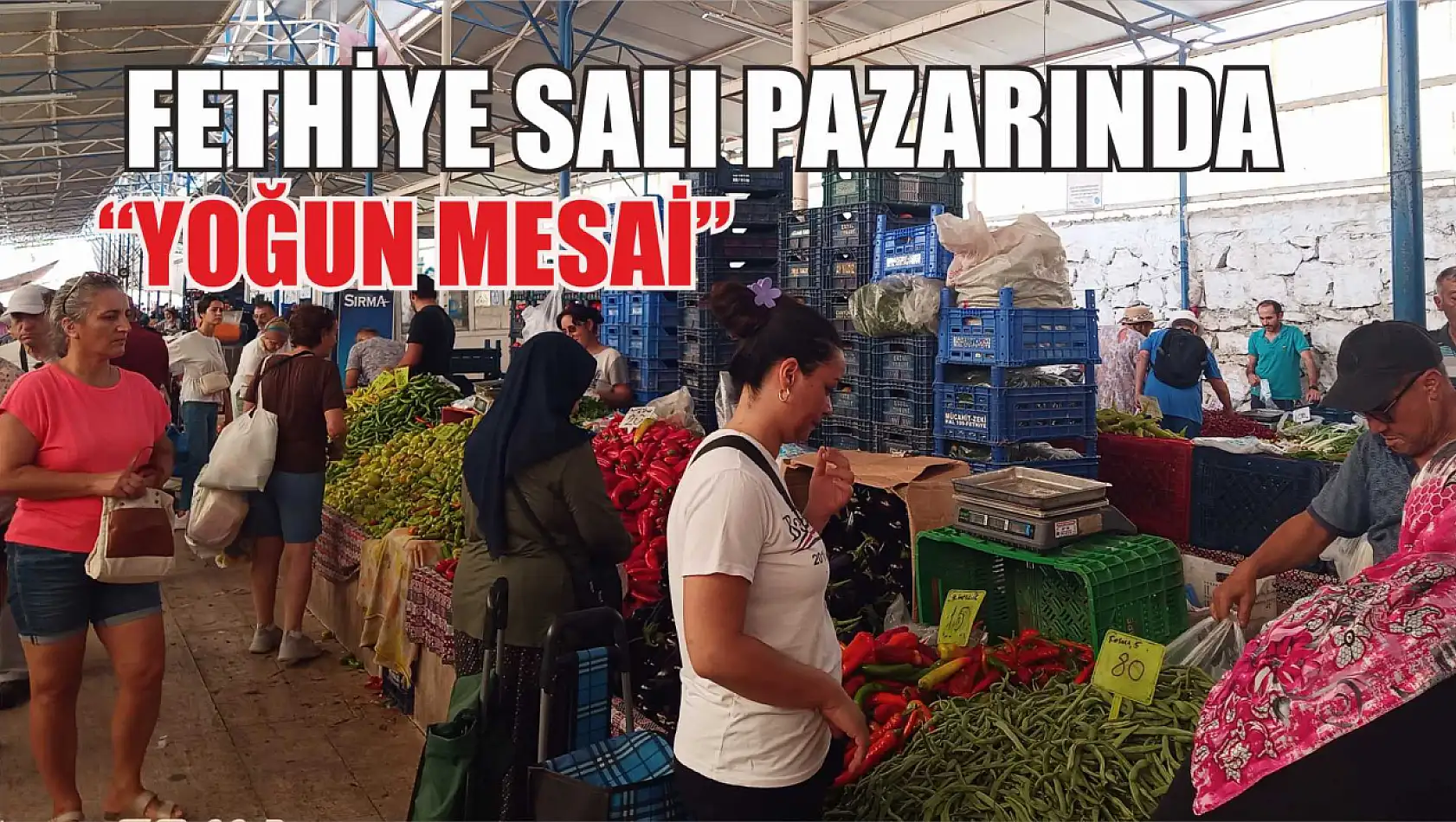 Fethiye Salı Pazarında 'Yoğun Mesai'