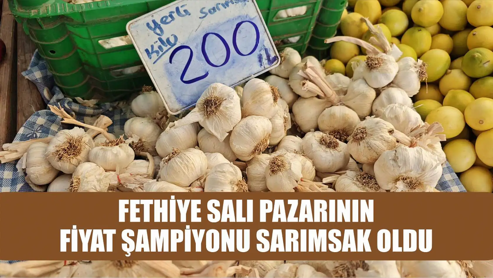 Fethiye Salı Pazarının Fiyat Şampiyonu Sarımsak Oldu