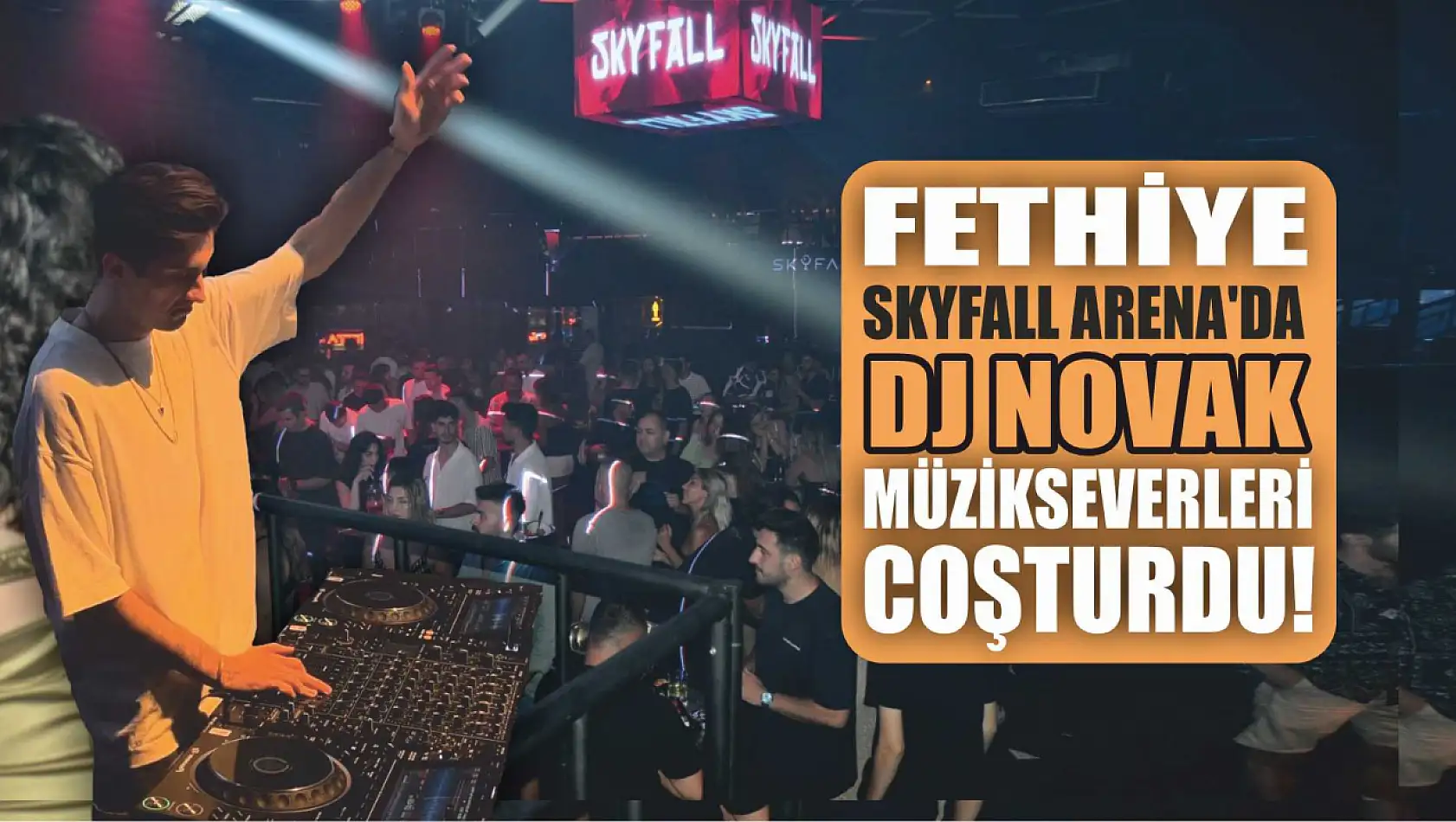 Fethiye SKYFALL Arena'da DJ Novak müzikseverleri coşturdu!