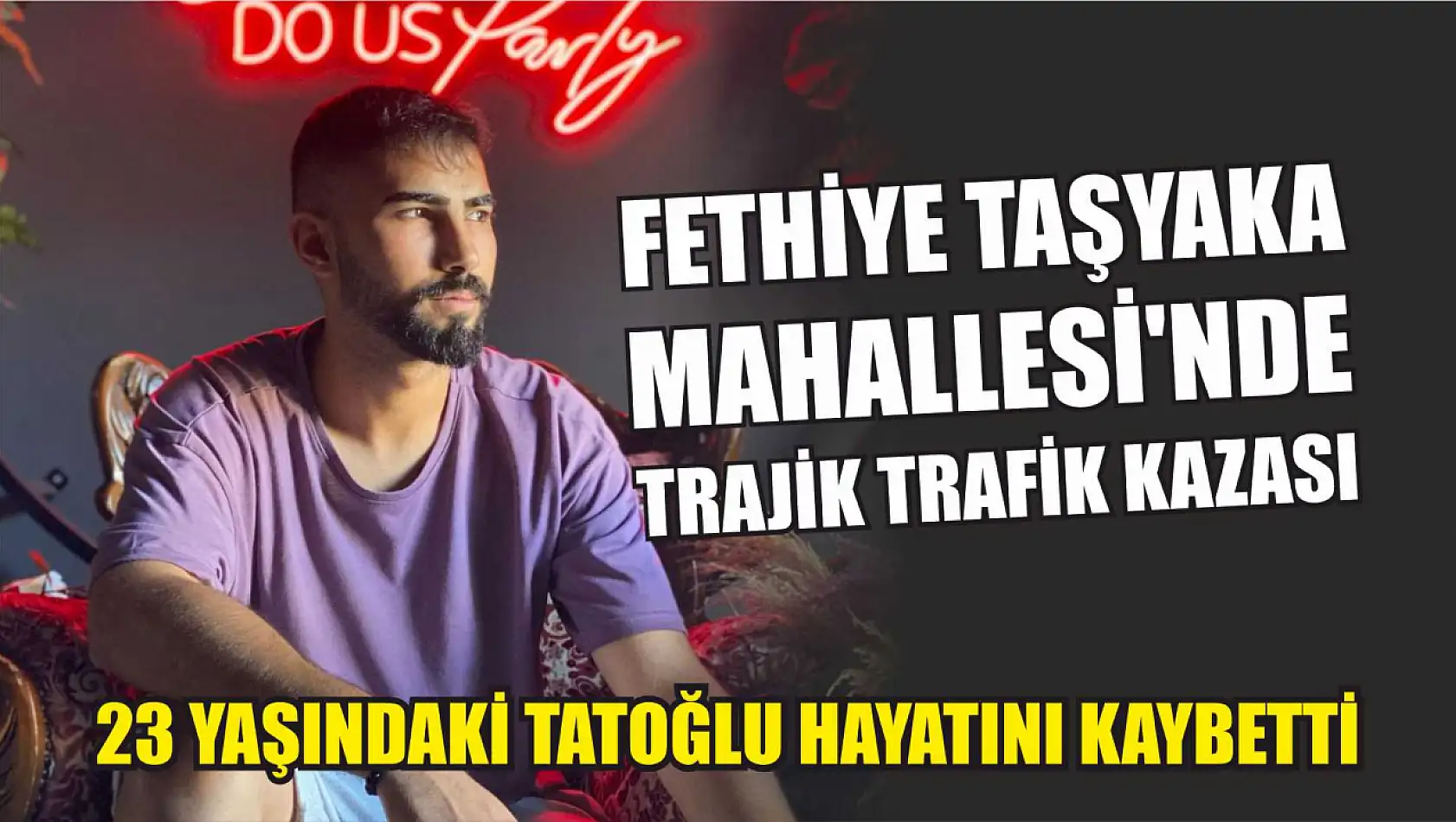 Fethiye Taşyaka Mahallesi'nde Trajik Trafik Kazası: 23 Yaşındaki Enescan Tatoğlu Hayatını Kaybetti