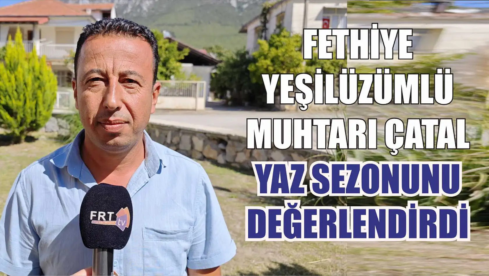 Fethiye Yeşilüzümlü Muhtarı Çatal, Yaz Sezonunu Değerlendirdi