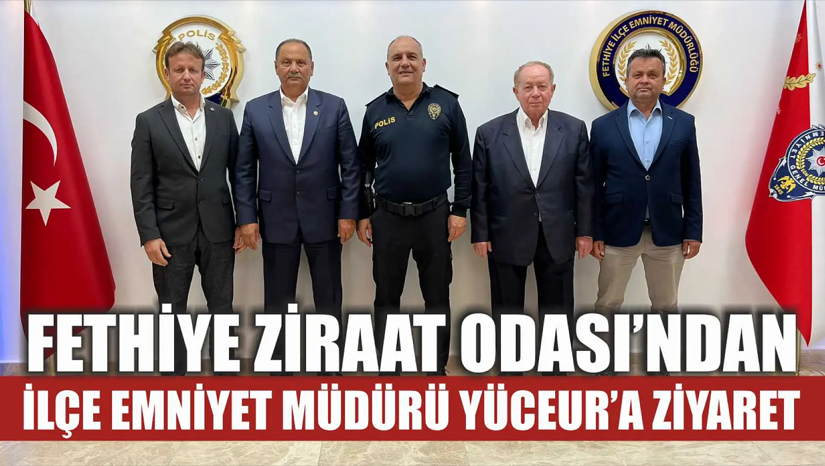 Fethiye Ziraat Odası'ndan İlçe Emniyet Müdürü Yüceur'a Ziyaret