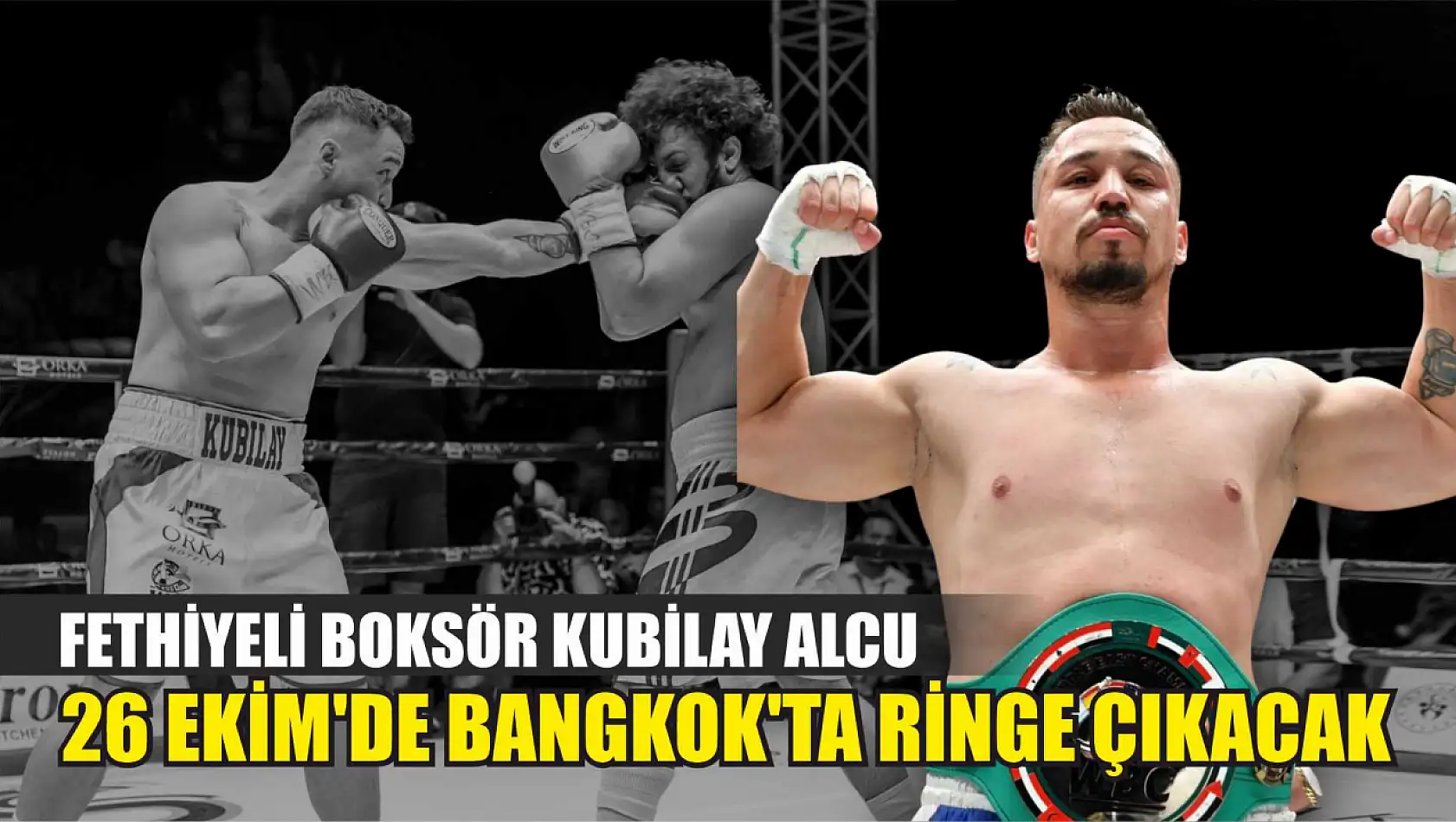 Fethiyeli Boksör Kubilay Alcu 26 Ekim'de Bangkok'ta Ringe Çıkacak