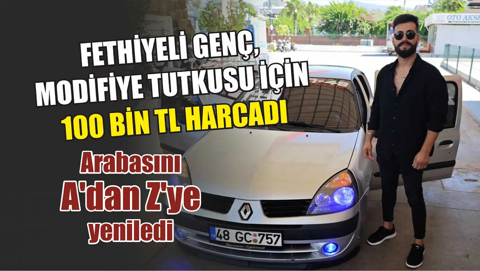 Fethiyeli genç, modifiye tutkusu için 100 bin TL harcadı