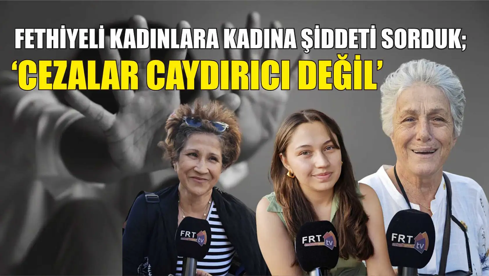 Fethiyeli Kadınlara Kadına Şiddeti Sorduk 'Cezalar Caydırıcı Değil'