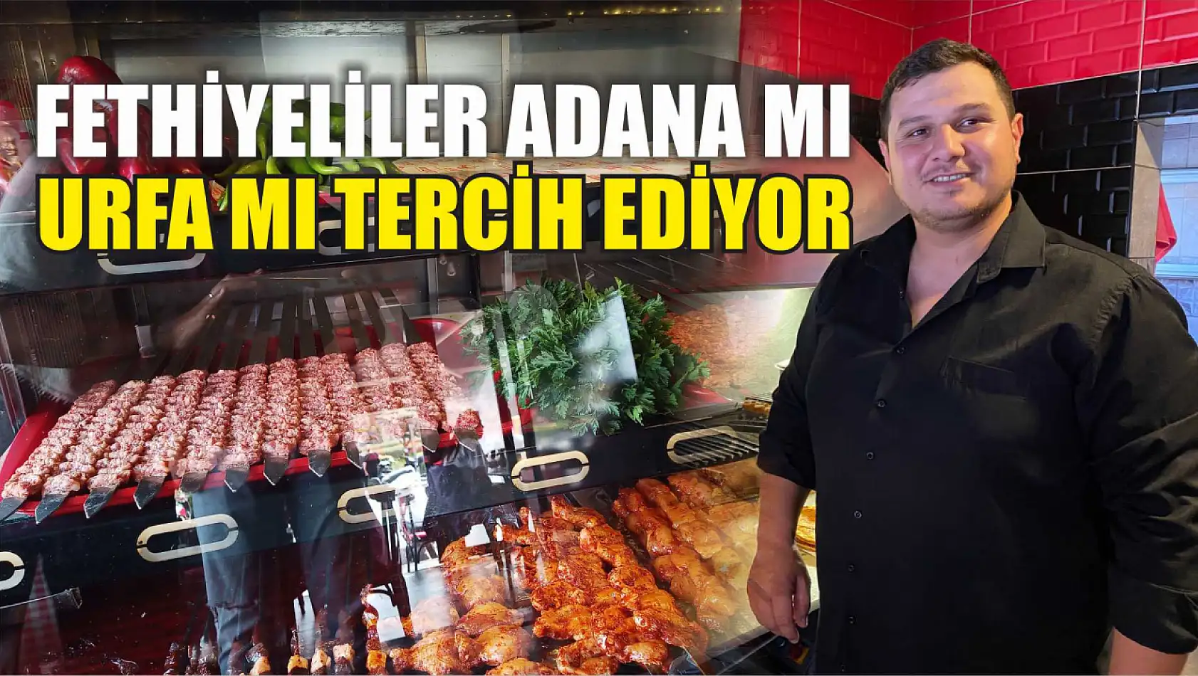 Fethiyeliler Adana mı Urfa mı tercih ediyor