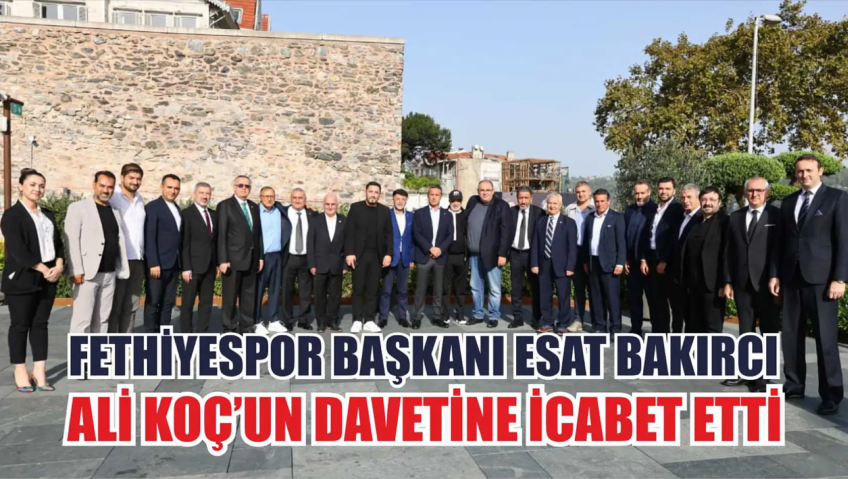 Fethiyespor Başkanı Esat Bakırcı, Ali Koç'un Davetine İcabet Etti