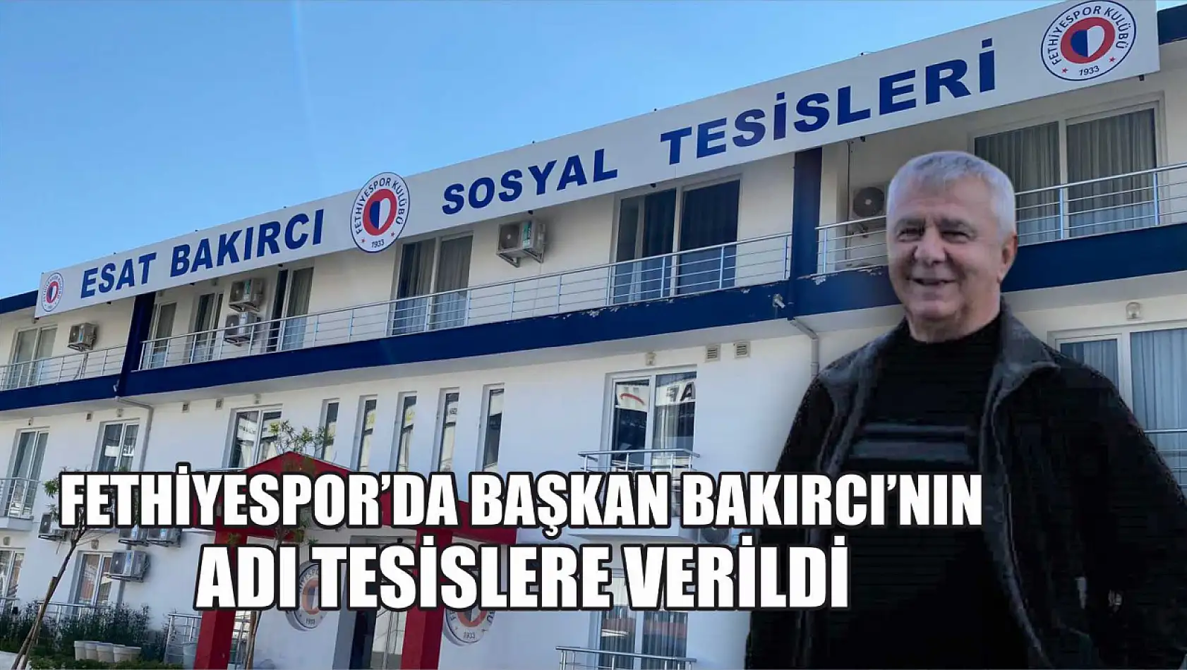 Fethiyespor'da Başkan Bakırcı'nın adı tesislere verildi