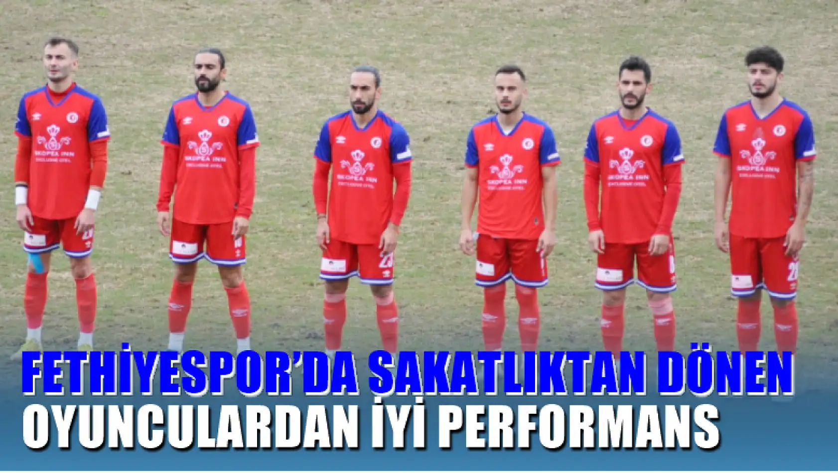 Fethiyespor'da Sakatlıktan Dönen Oyunculardan İyi Performans