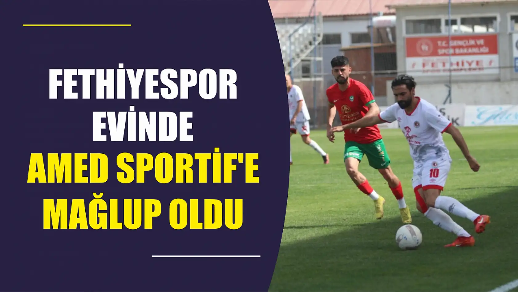 Fethiyespor evinde lider Amed Sportif'e mağlup oldu