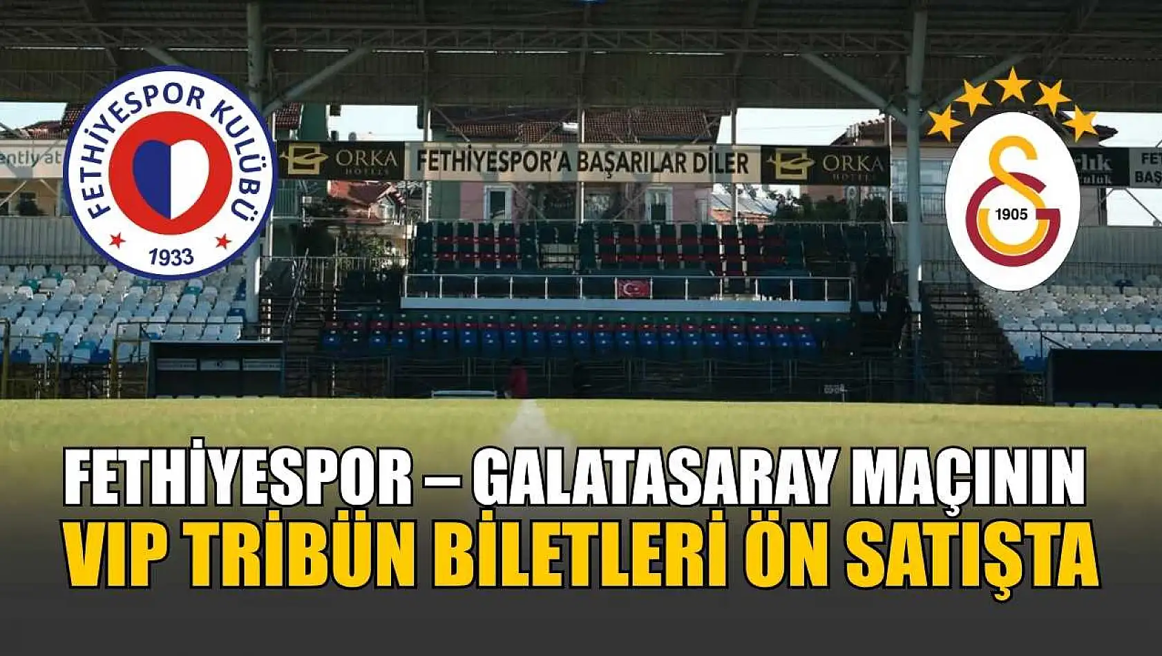 Fethiyespor – Galatasaray maçının VIP Tribün biletleri ön satışta