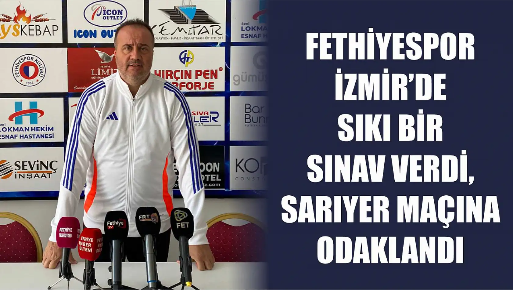 Fethiyespor İzmir'de sıkı bir sınav verdi, Sarıyer maçına odaklandı