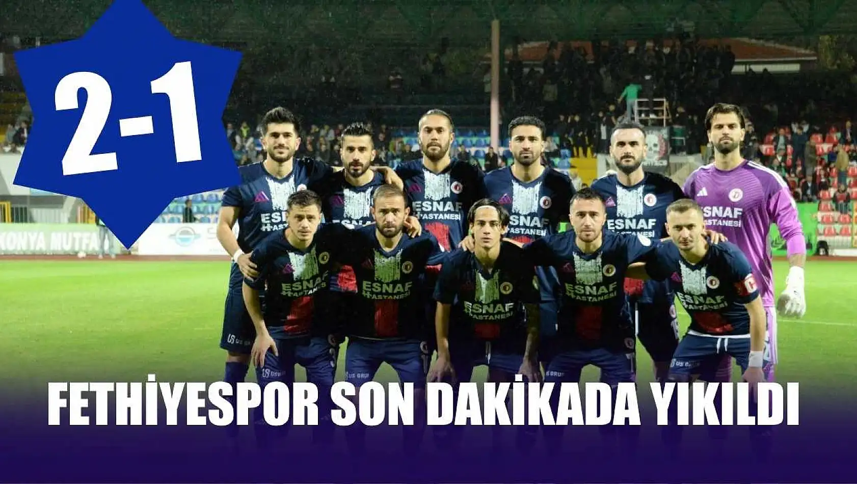 Fethiyespor son dakikada yıkıldı: 2-1
