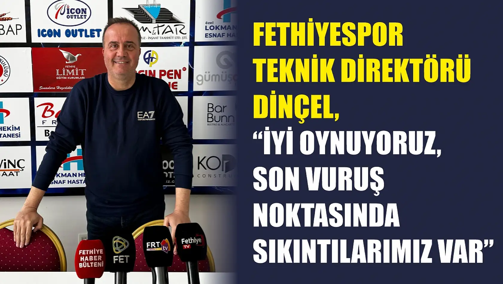 Fethiyespor Teknik Direktörü Dinçel, 'İyi oynuyoruz, son vuruş noktasında sıkıntılarımız var'