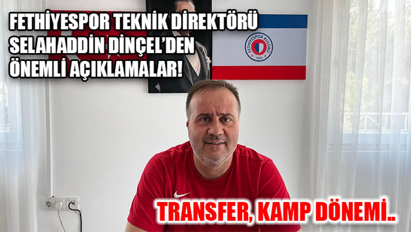 Fethiyespor Teknik Direktörü Selahaddin Dinçel'den Önemli Açıklamalar! Transfer, Kamp Dönemi..