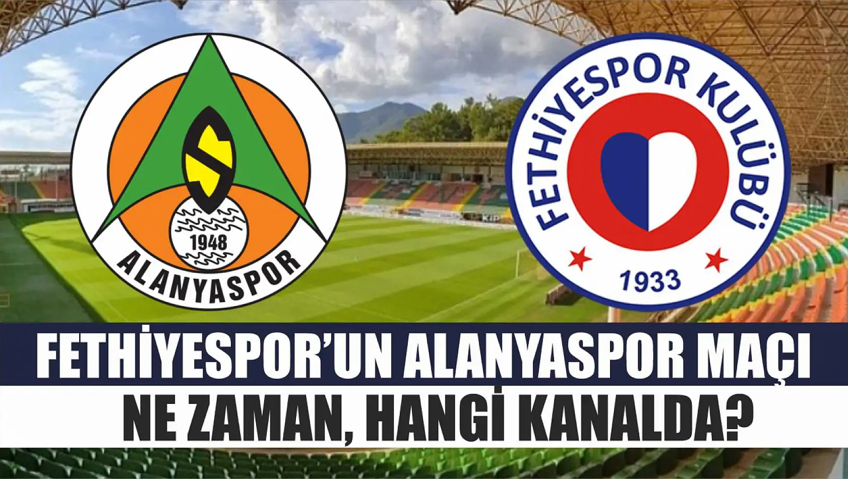 Fethiyespor'un Alanyaspor Maçı Ne Zaman, Hangi Kanalda