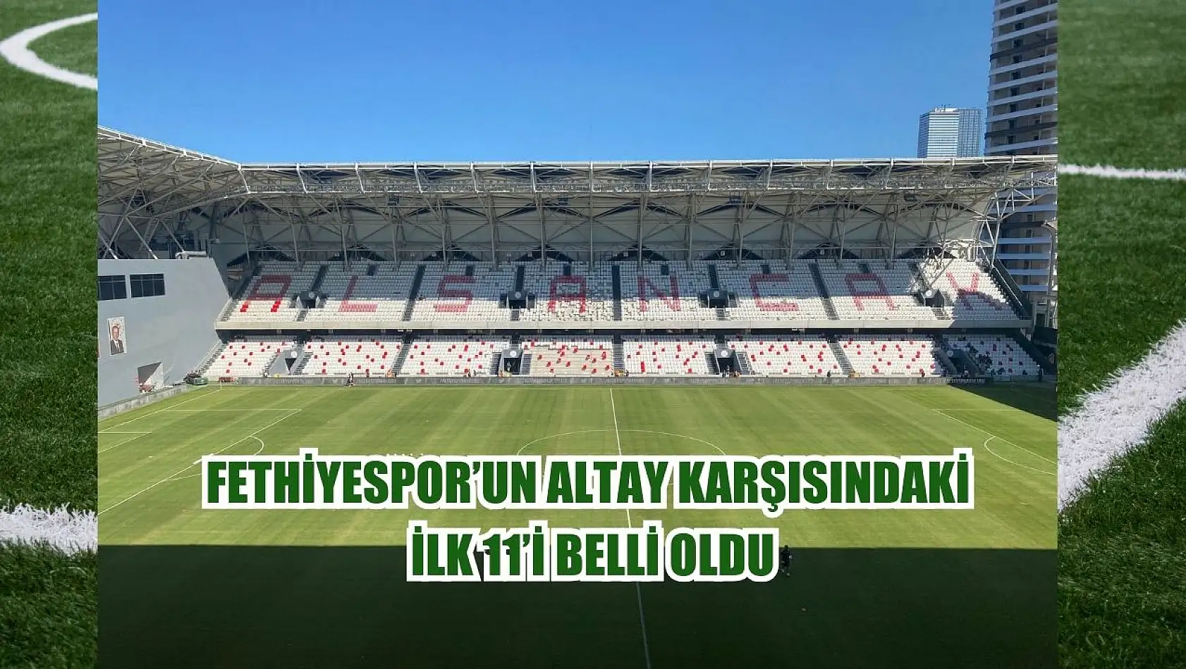 Fethiyespor'un Altay karşısındaki ilk 11'i belli oldu