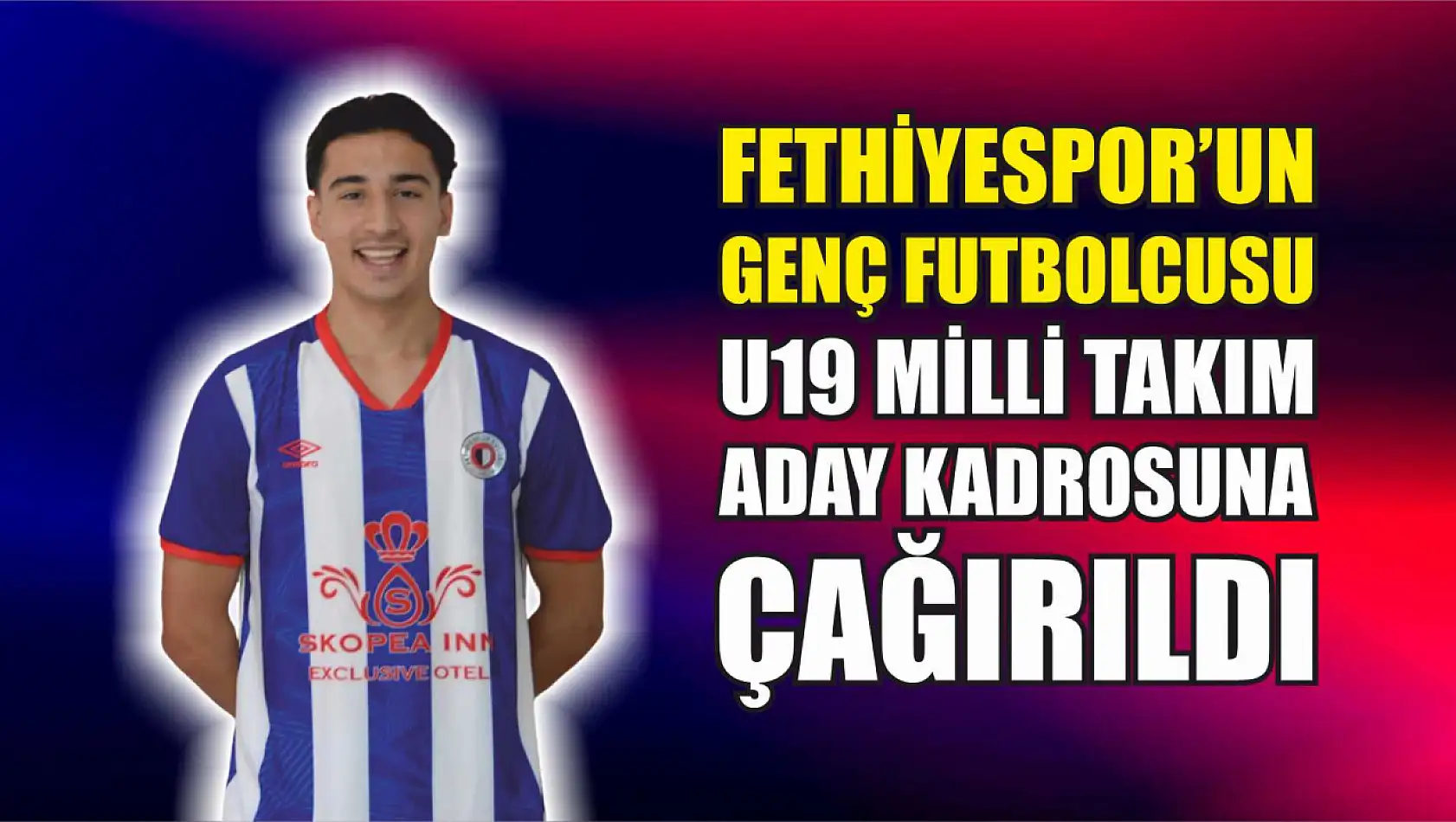 Fethiyespor'un Genç Futbolcusu, U19 Milli Takım Aday Kadrosuna Çağırıldı