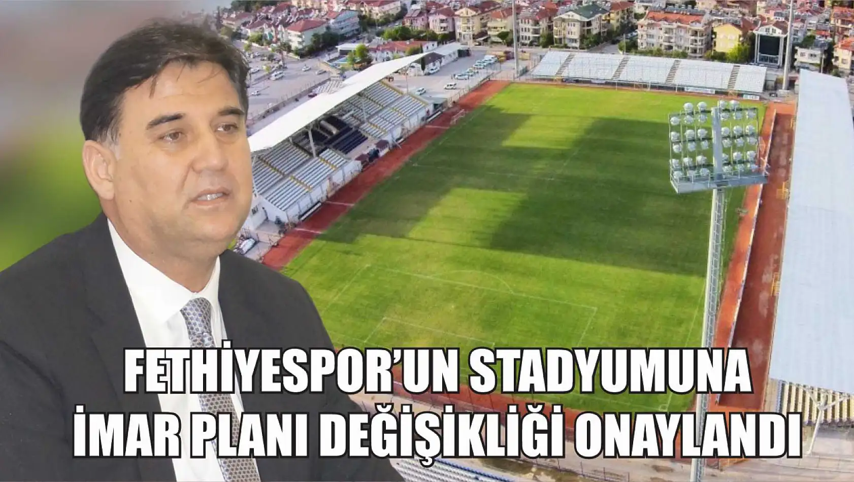 Fethiyespor'un Stadyumuna İmar Planı Değişikliği Onaylandı