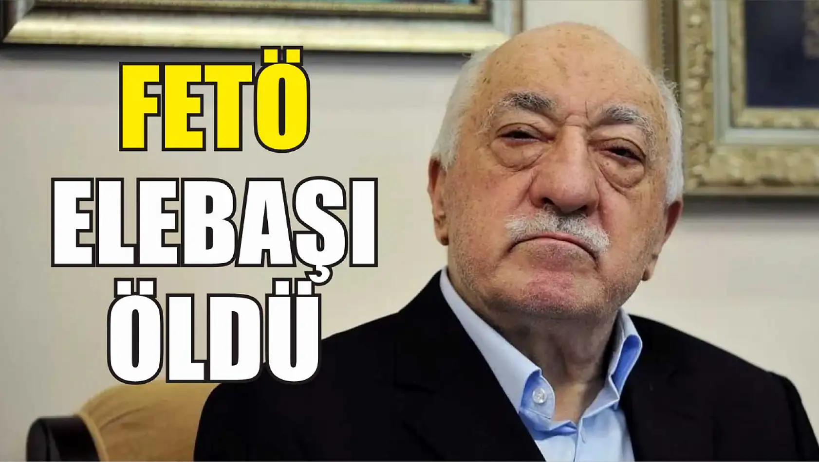 FETÖ elebaşı öldü