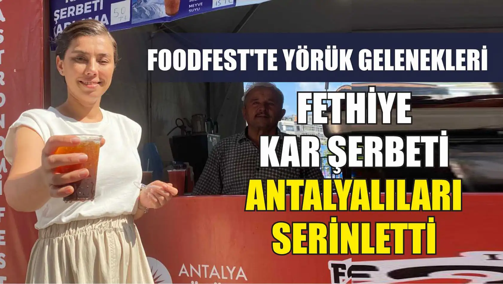 Foodfest'te Yörük gelenekleri: Fethiye Kar Şerbeti Antalyalıları serinletti