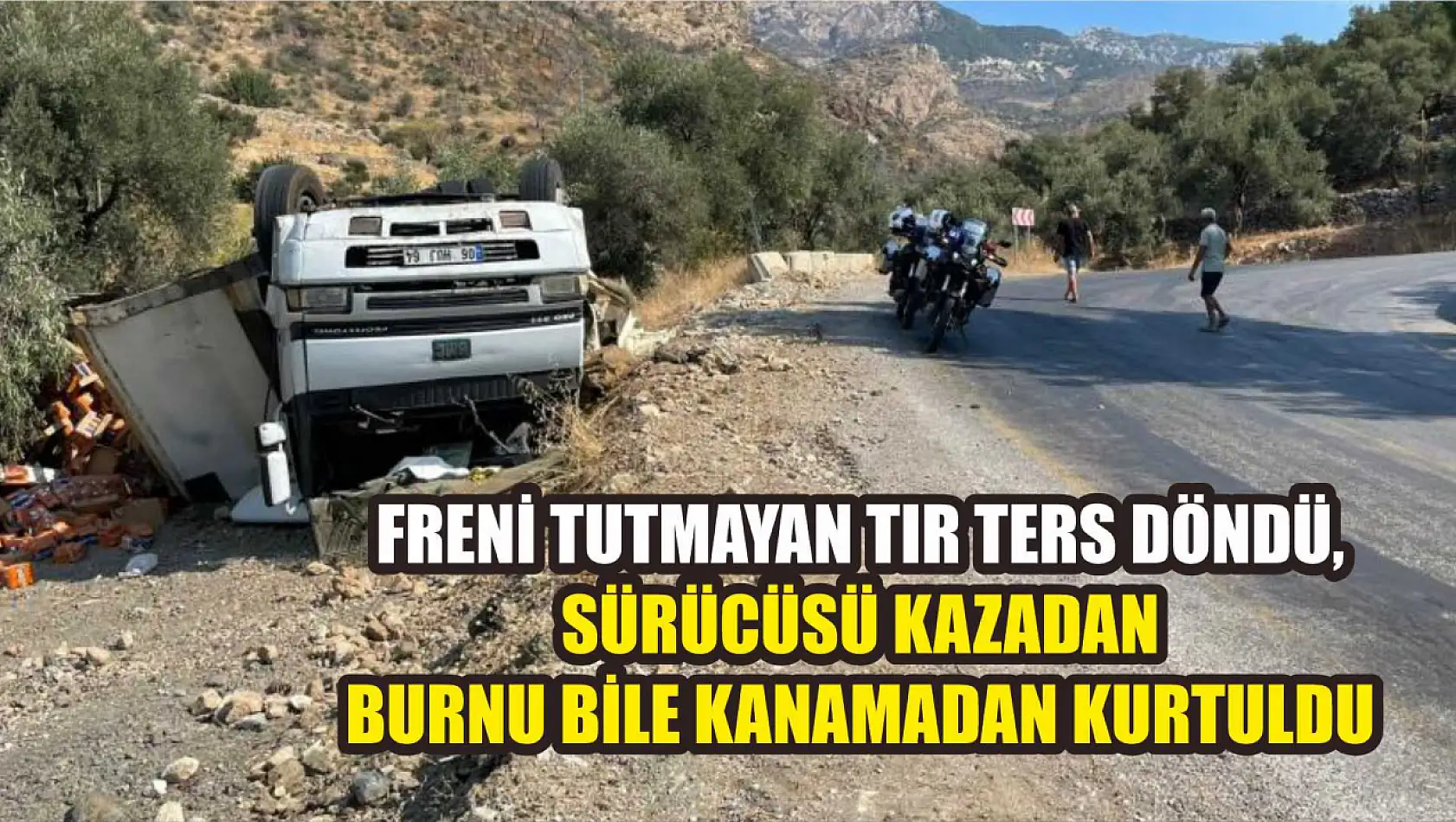 Freni tutmayan tır ters döndü, sürücüsü kazadan burnu bile kanamadan kurtuldu