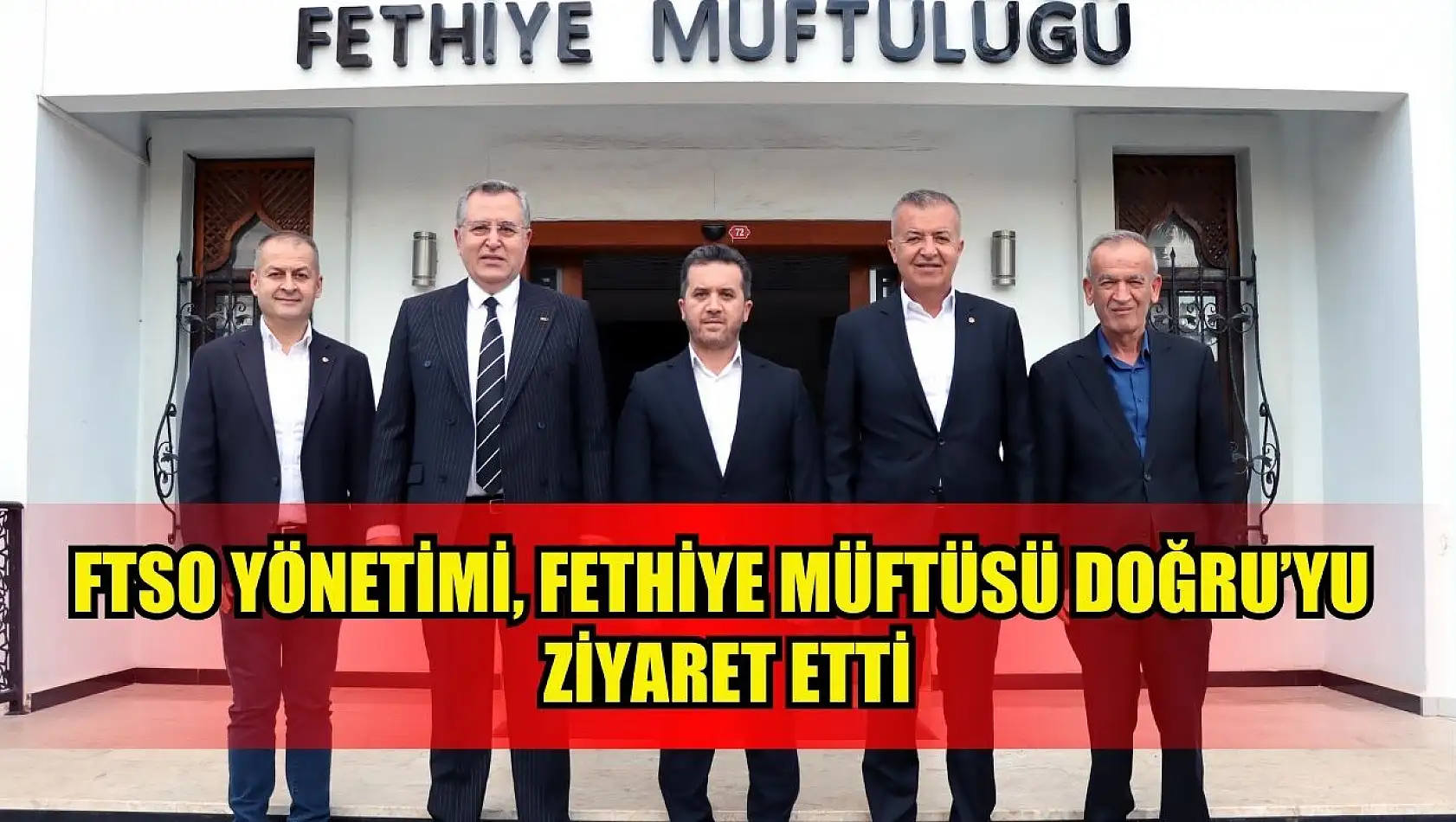 FTSO Yönetimi, Fethiye Müftüsü Doğru'yu Ziyaret Etti