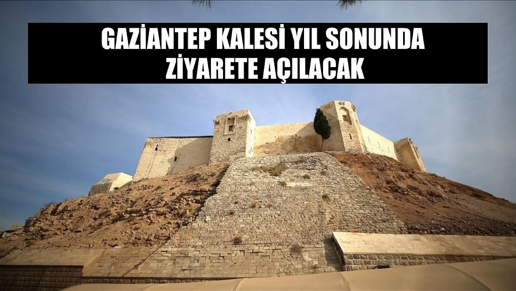 Gaziantep Kalesi yıl sonunda ziyarete açılacak