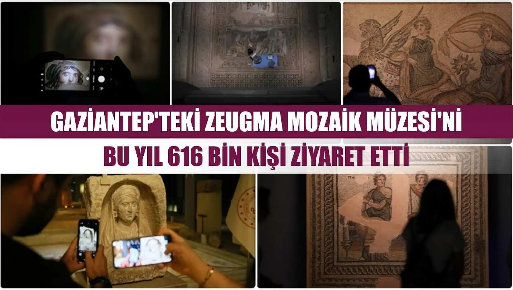 Gaziantep'teki Zeugma Mozaik Müzesi'ni bu yıl 616 bin kişi ziyaret etti
