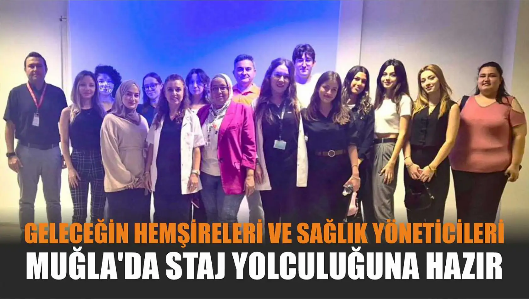 Geleceğin hemşireleri ve sağlık yöneticileri Muğla'da staj yolculuğuna hazır