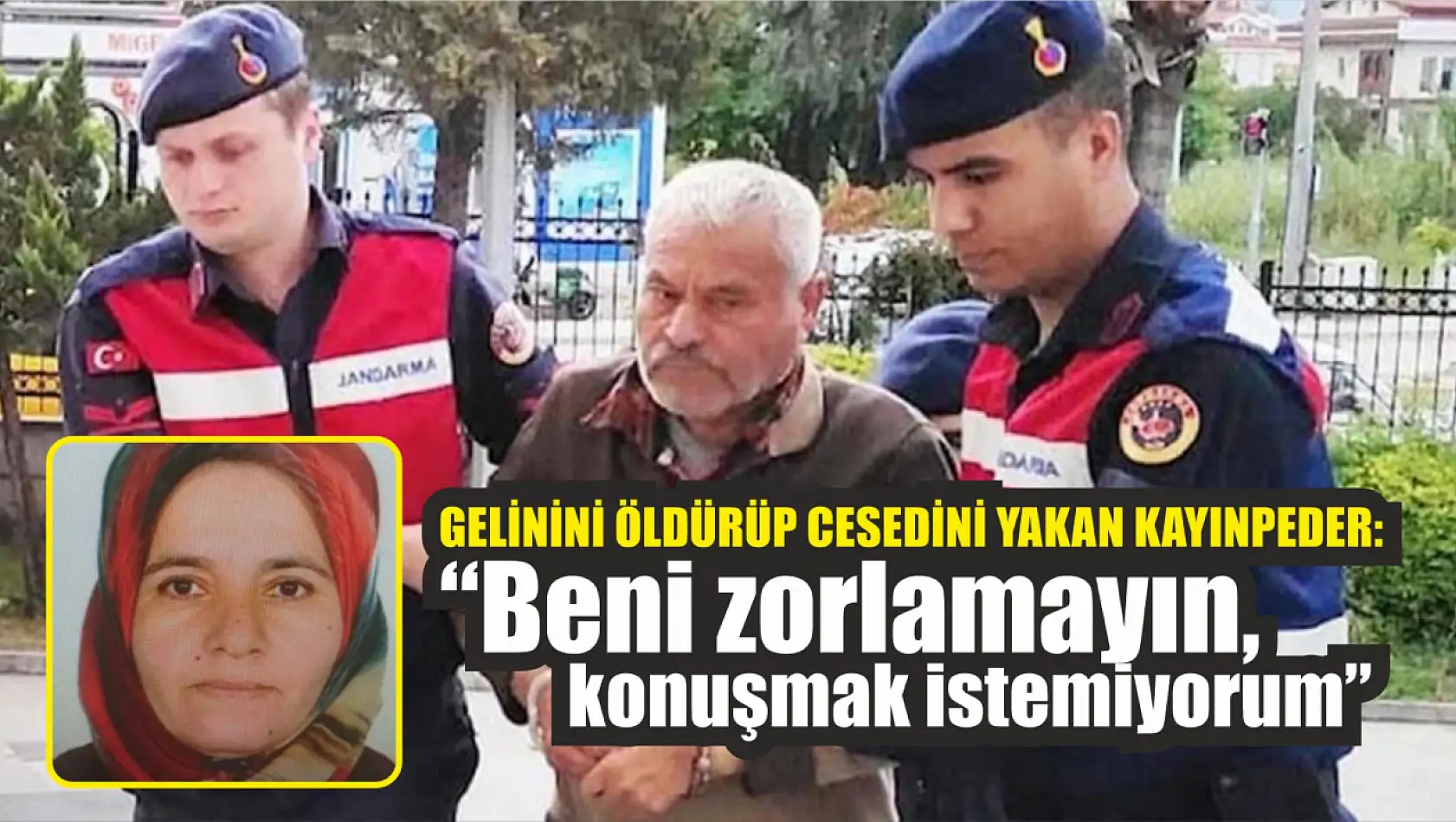 Gelinini öldürüp cesedini yakan kayınpeder: Beni zorlamayın, konuşmak istemiyorum