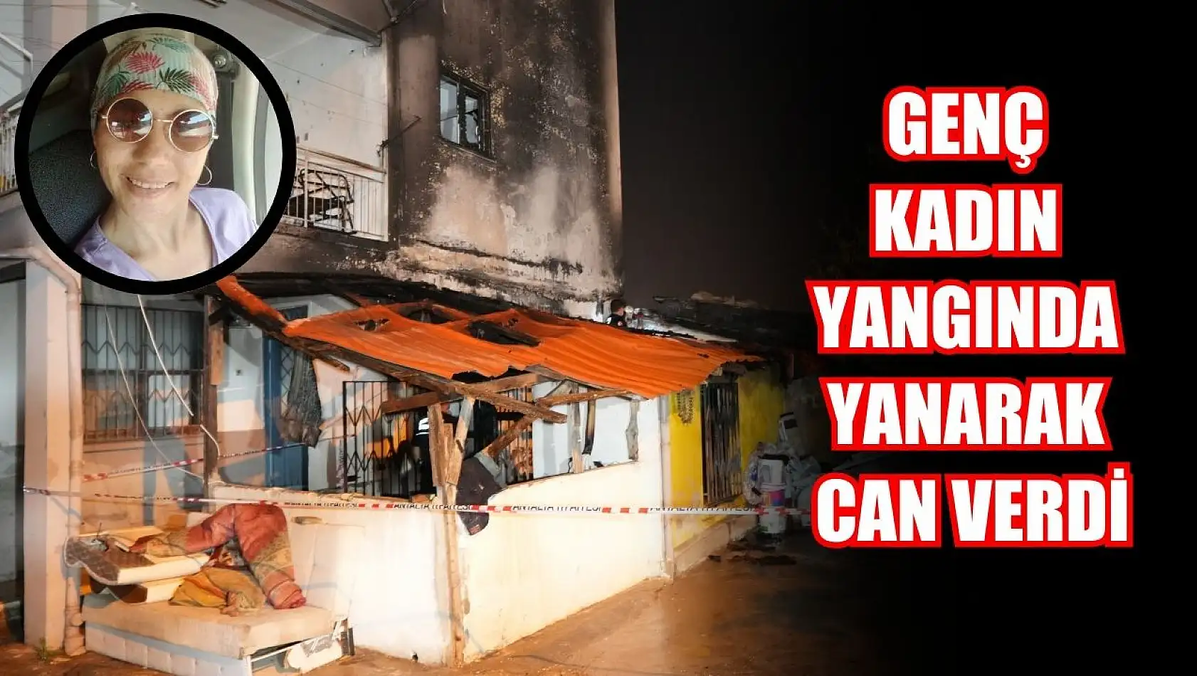 Genç kadın yangında yanarak can verdi