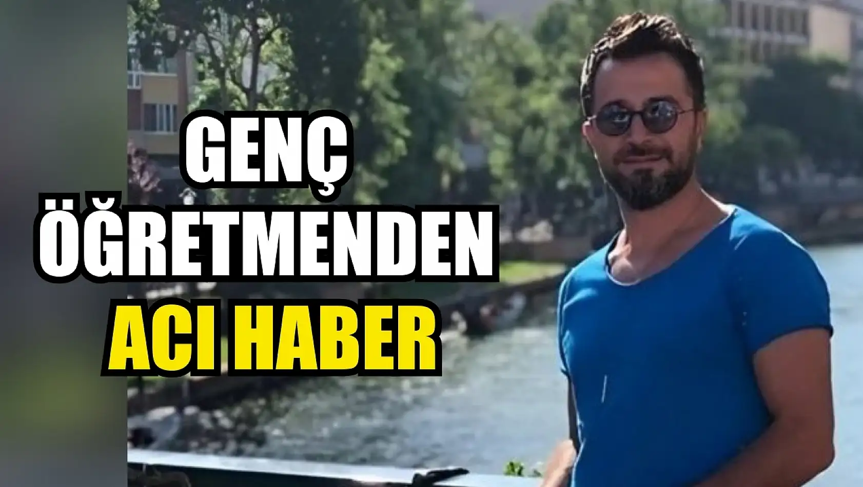 Genç öğretmenden acı haber