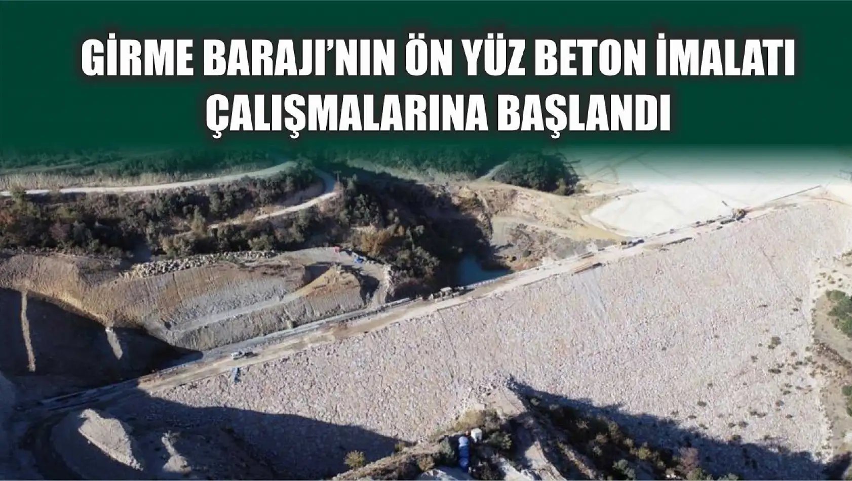 Girme Barajı'nın ön yüz beton imalatı çalışmalarına başlandı