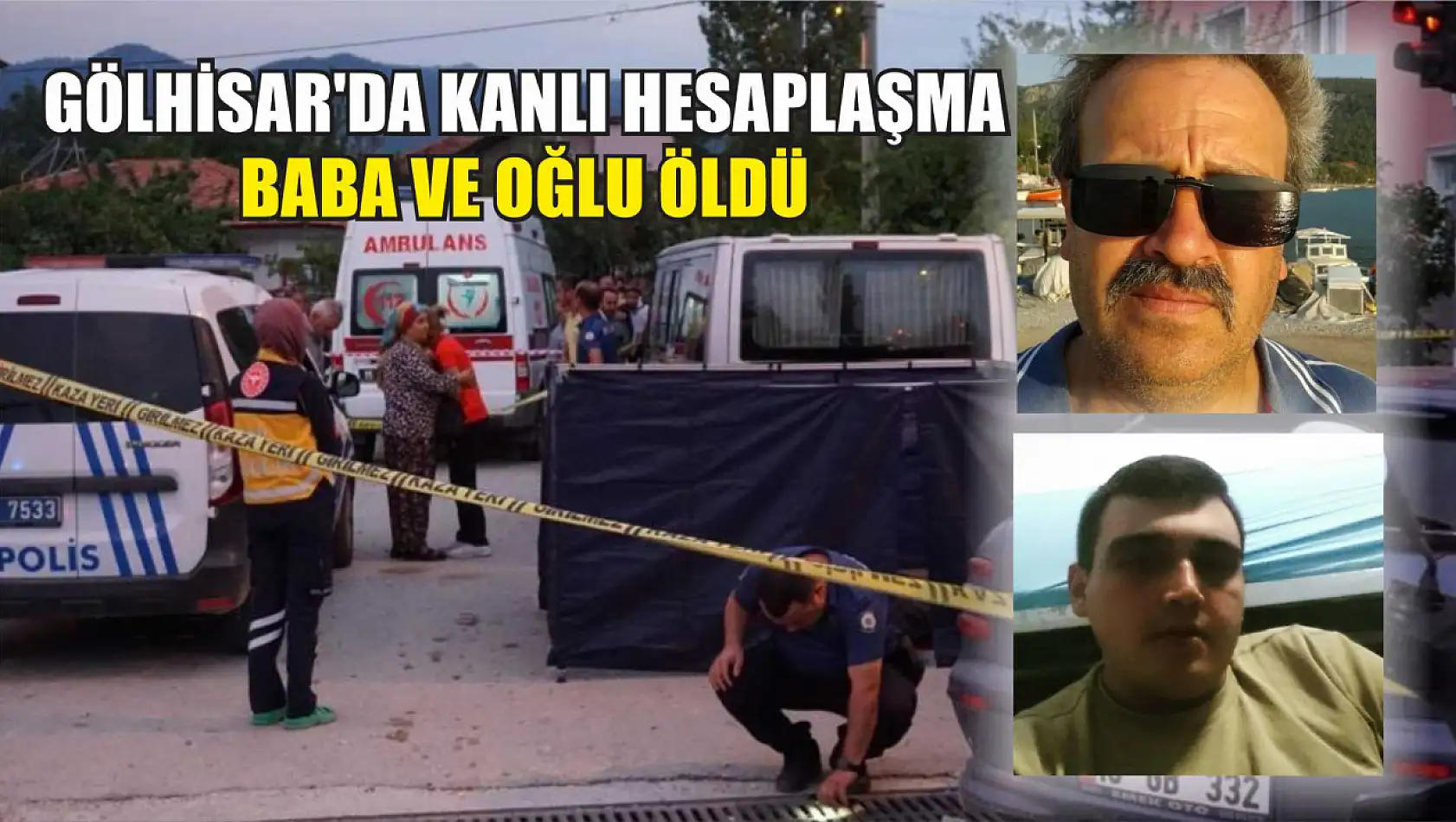 Gölhisar'da Kanlı Hesaplaşma Baba ve Oğlu Öldü