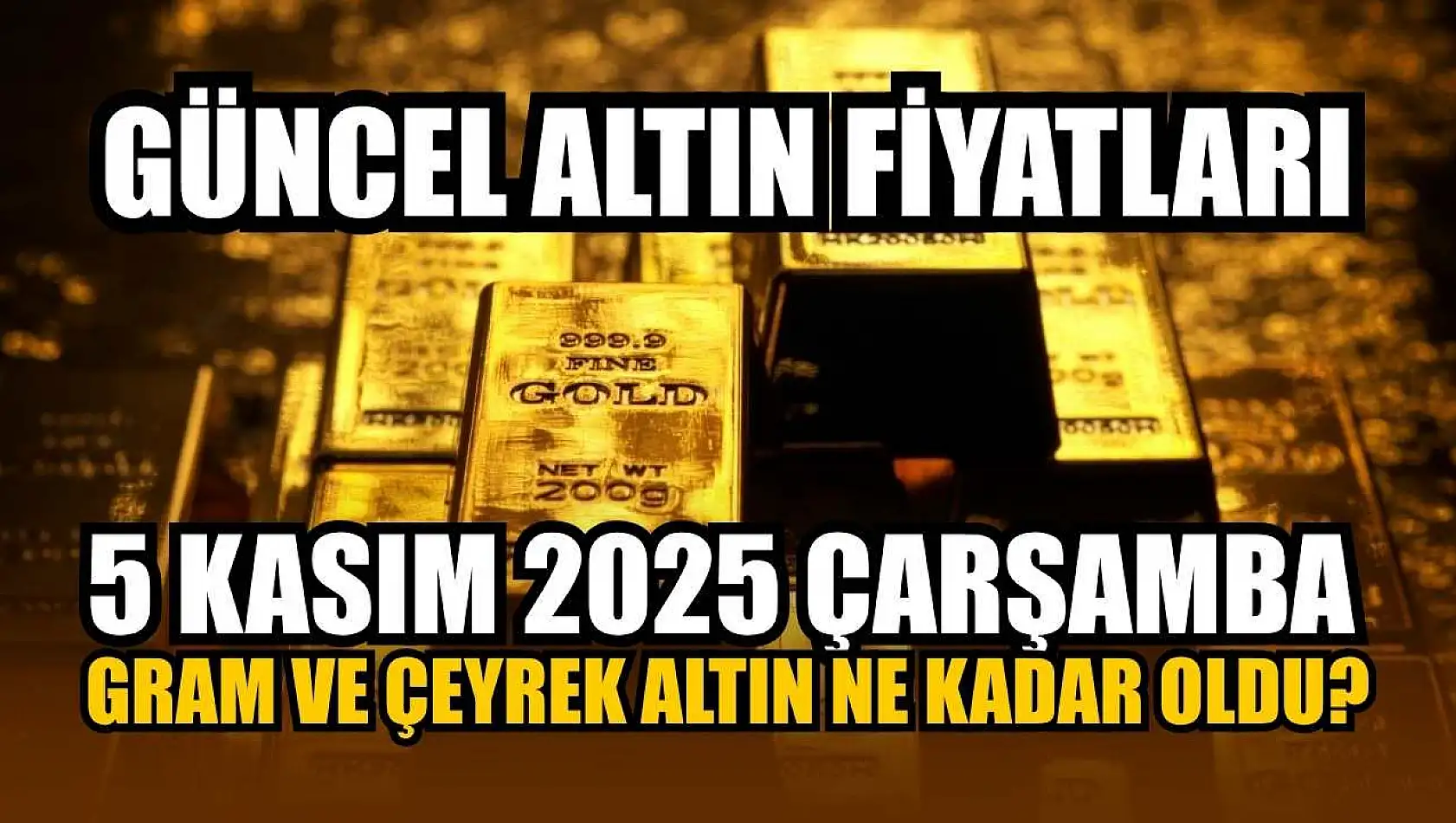 Güncel altın fiyatları 5 Kasım 2025 Çarşamba gram ve çeyrek altın ne kadar oldu?