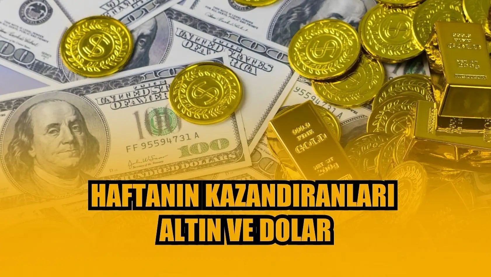 Haftanın kazandıranları: Altın ve dolar