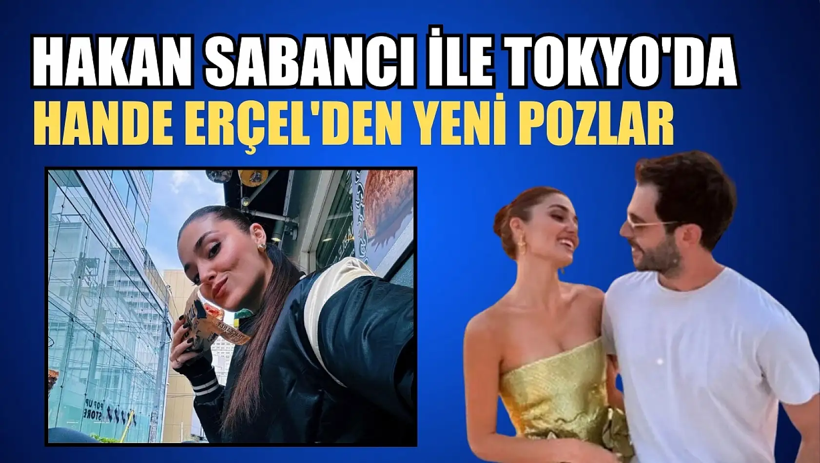 Hakan Sabancı ile Tokyo'da: Hande Erçel'den yeni pozlar