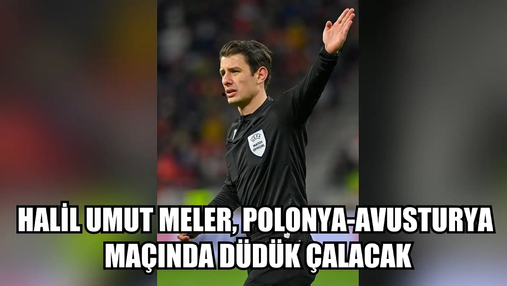 Halil Umut Meler, Polonya-Avusturya maçında düdük çalacak