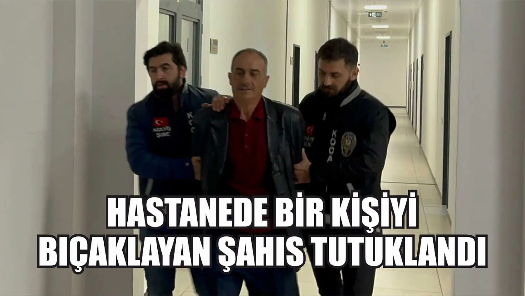 Hastanede bir kişiyi bıçaklayan şahıs tutuklandı