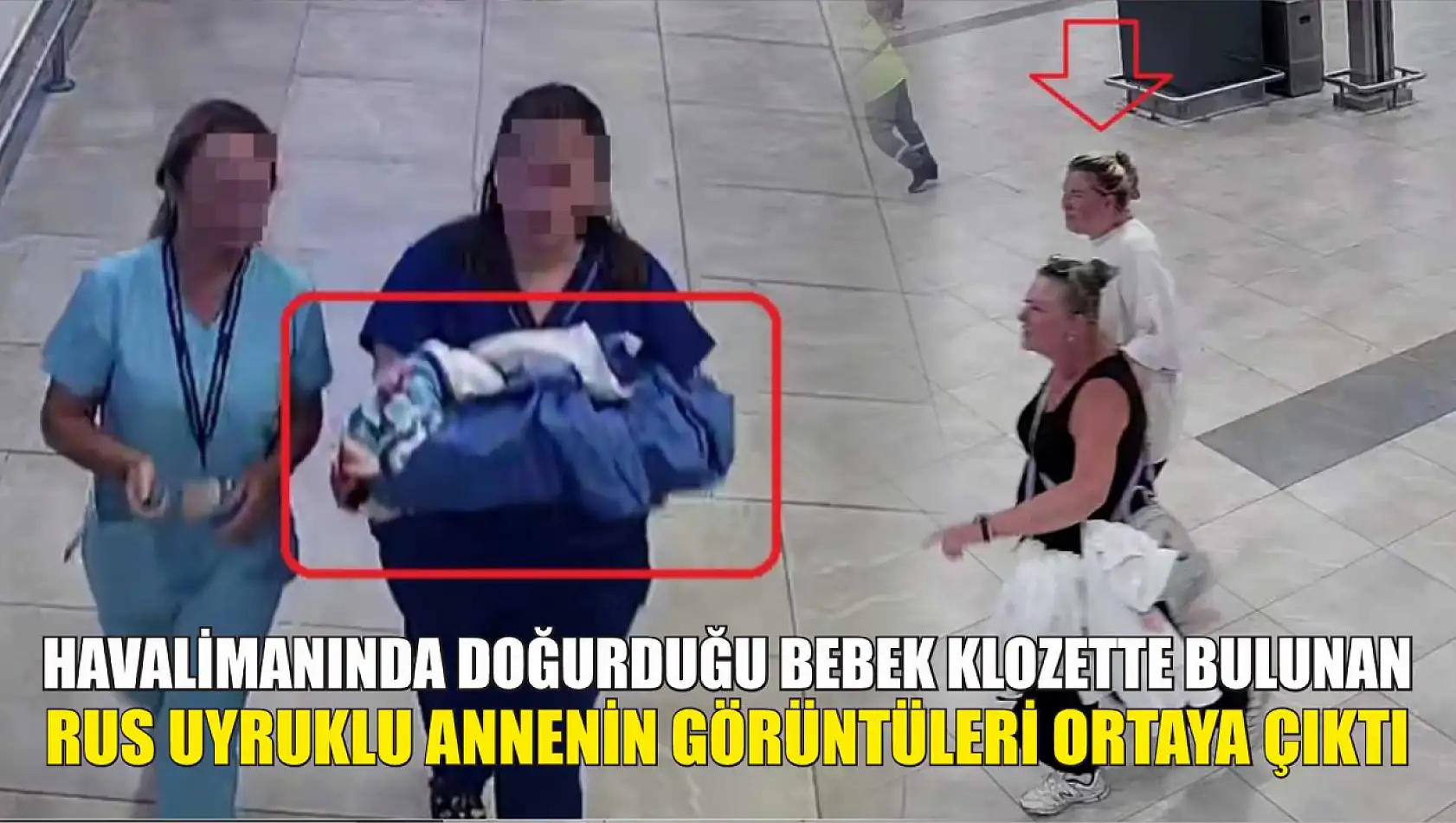 Havalimanında doğurduğu bebek klozette bulunan Rus uyruklu annenin görüntüleri ortaya çıktı