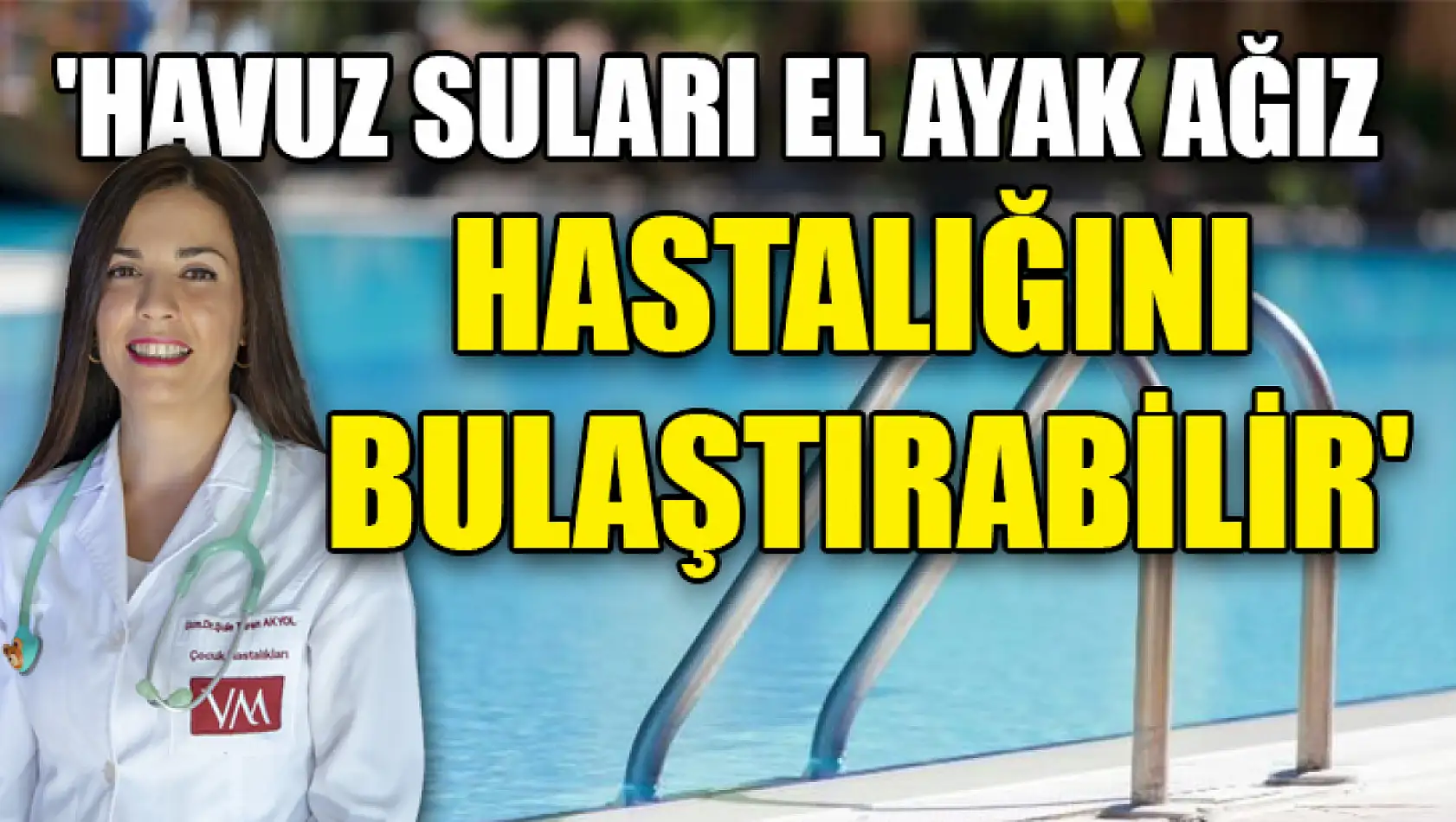 'Havuz Suları El Ayak Ağız Hastalığını Bulaştırabilir'