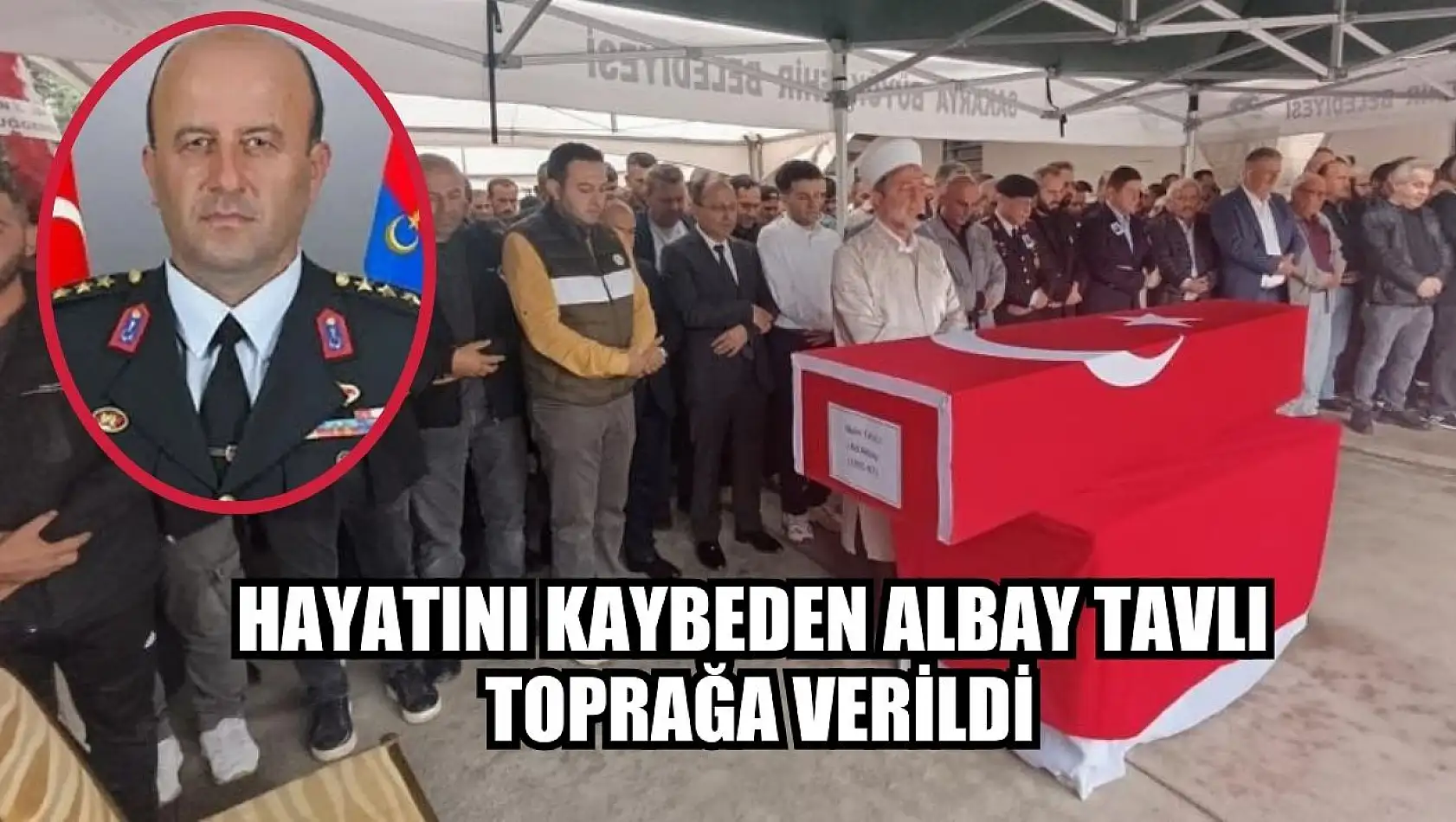 Hayatını kaybeden Albay Tavlı toprağa verildi