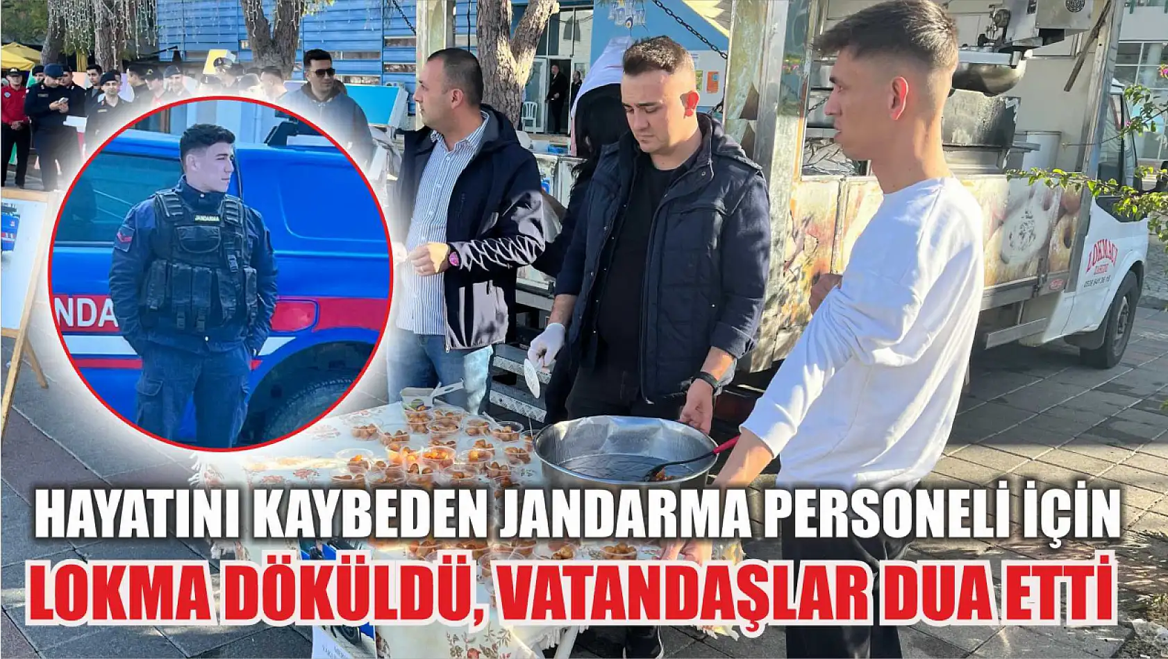 Hayatını Kaybeden Jandarma Personeli İçin Lokma Döküldü, Vatandaşlar Dua Etti