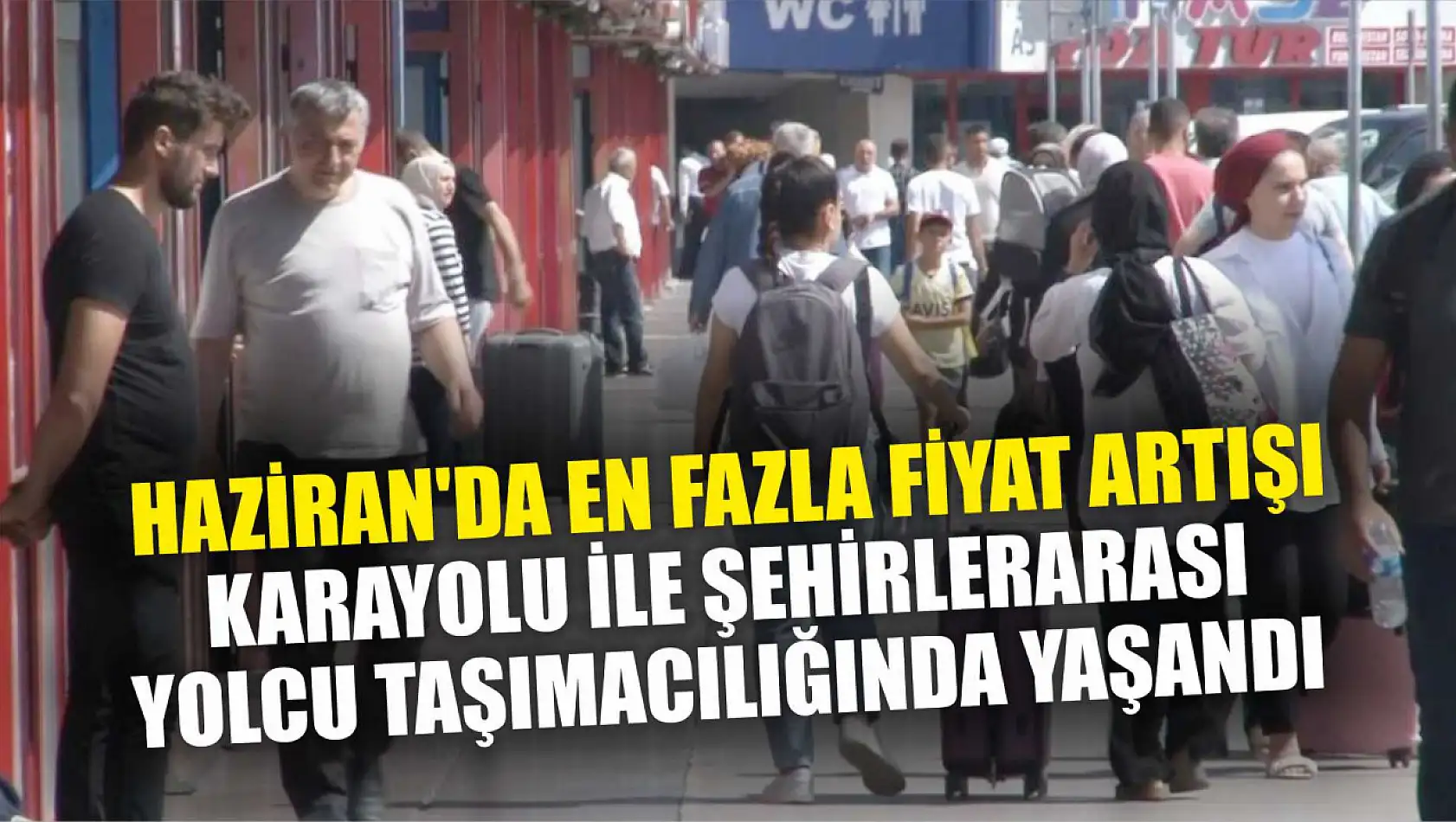 Haziran'da en fazla fiyat artışı karayolu ile şehirlerarası yolcu taşımacılığında yaşandı