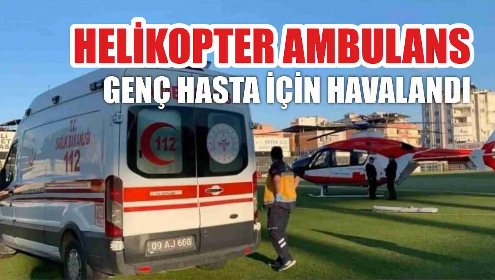 Helikopter ambulans genç hasta için havalandı