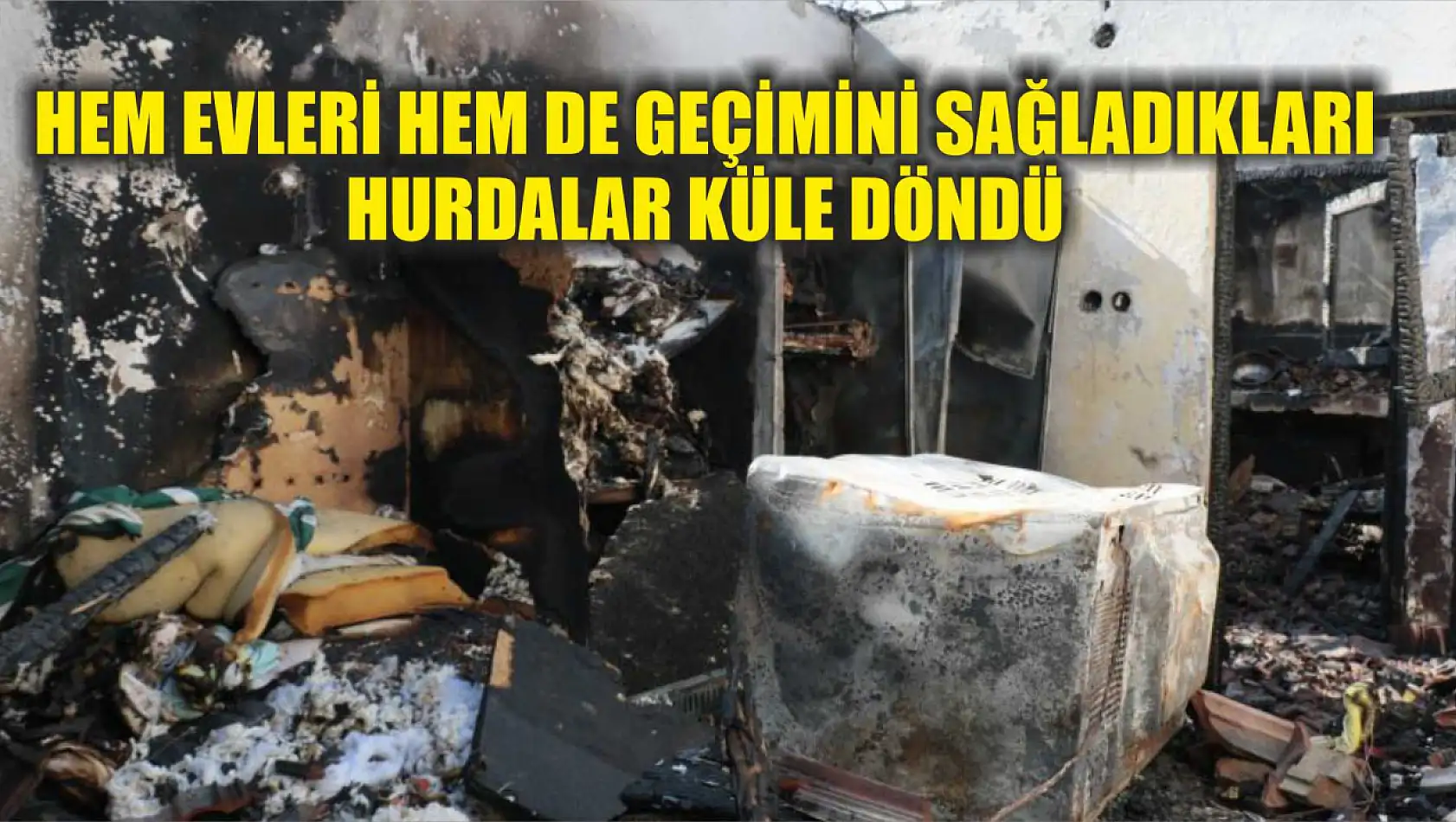 Hem evleri hem de geçimini sağladıkları hurdalar küle döndü