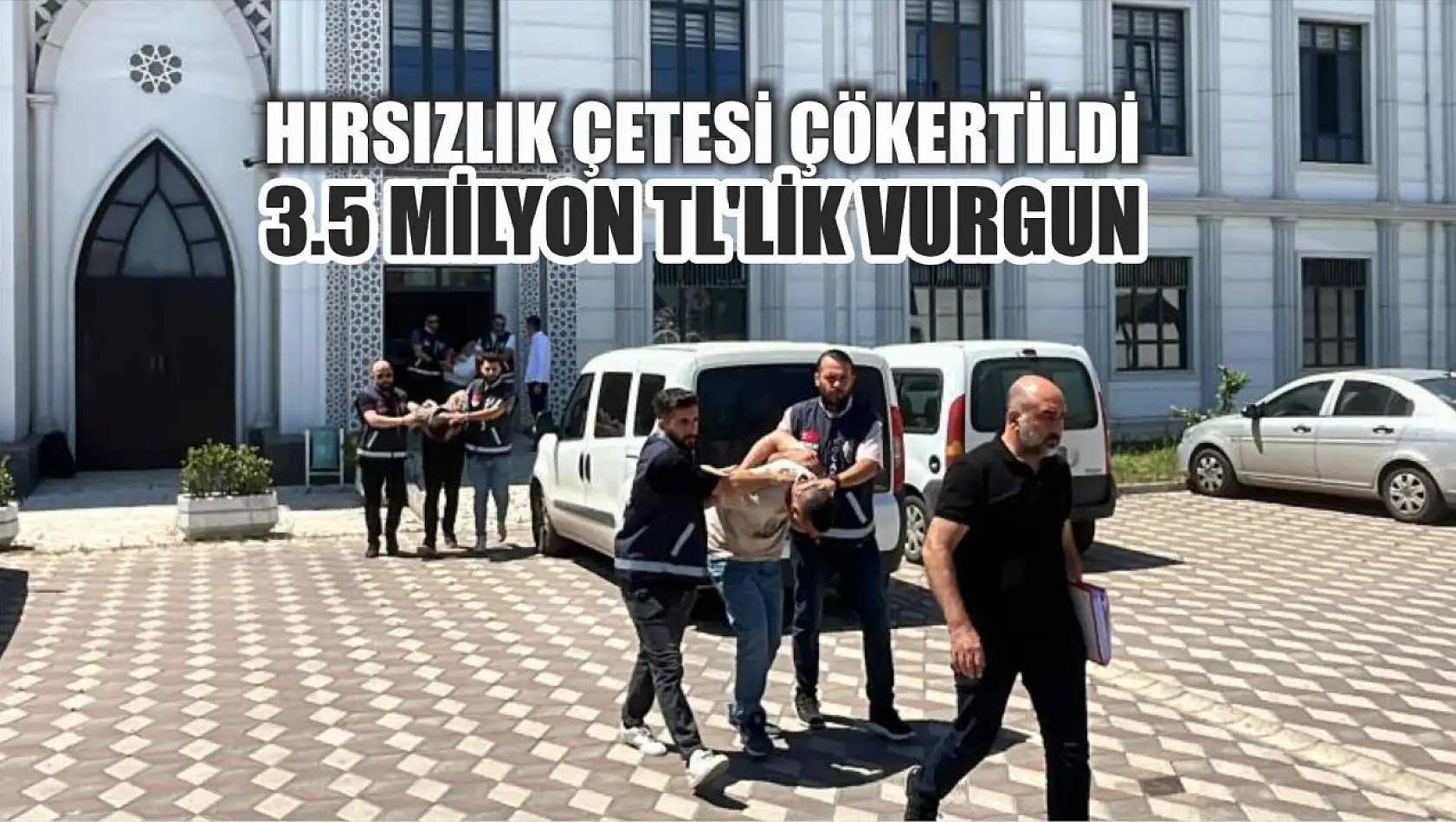 Hırsızlık çetesi çökertildi: 3.5 milyon TL'lik vurgun