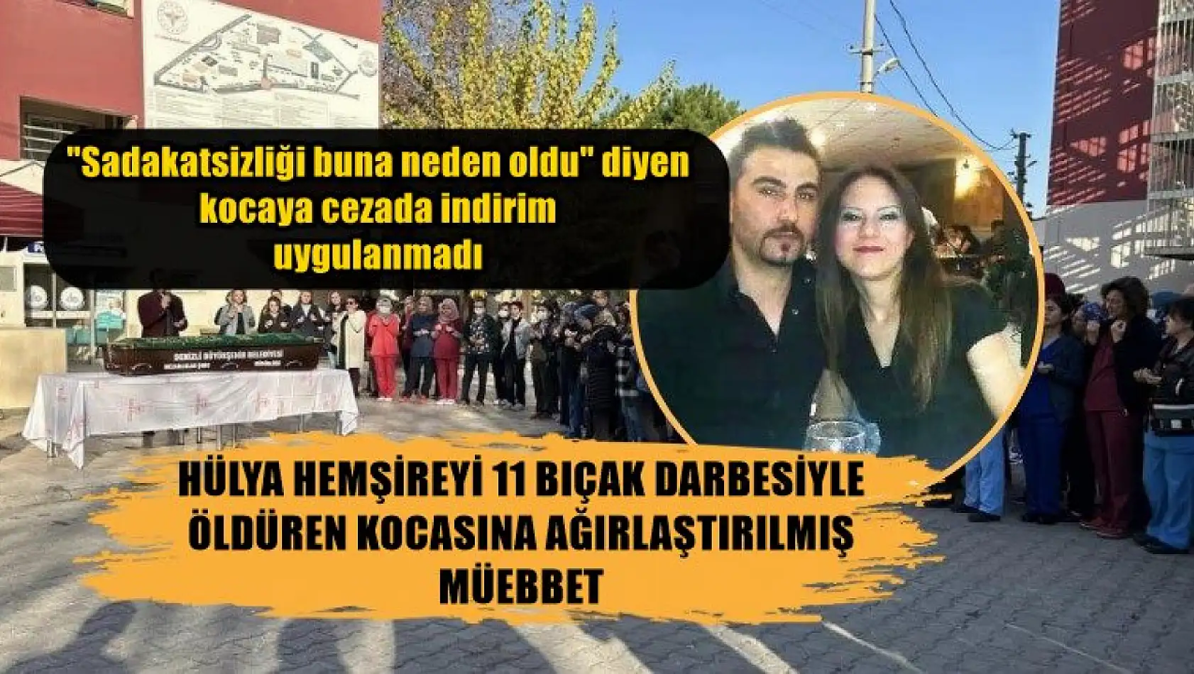 Hülya hemşireyi 11 bıçak darbesiyle öldüren kocasına ağırlaştırılmış müebbet